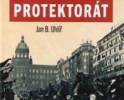„Když se řekne protektorát“ – nová publikace od Jana B. Uhlíře